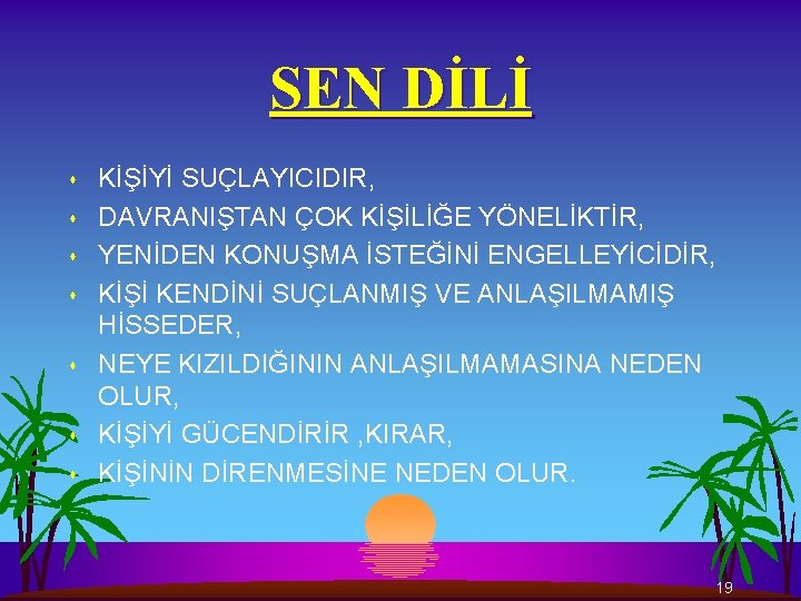 SEN DİLİ s s s s KİŞİYİ SUÇLAYICIDIR, DAVRANIŞTAN ÇOK KİŞİLİĞE YÖNELİKTİR, YENİDEN KONUŞMA