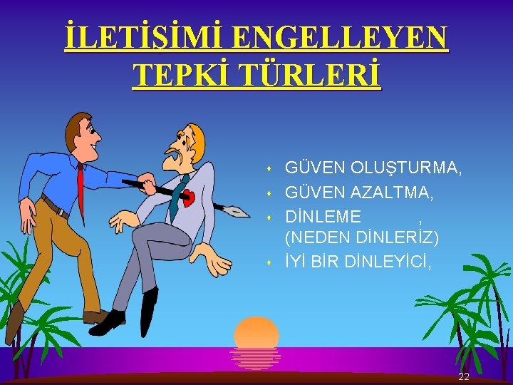 İLETİŞİMİ ENGELLEYEN TEPKİ TÜRLERİ s s GÜVEN OLUŞTURMA, GÜVEN AZALTMA, DİNLEME , (NEDEN DİNLERİZ)