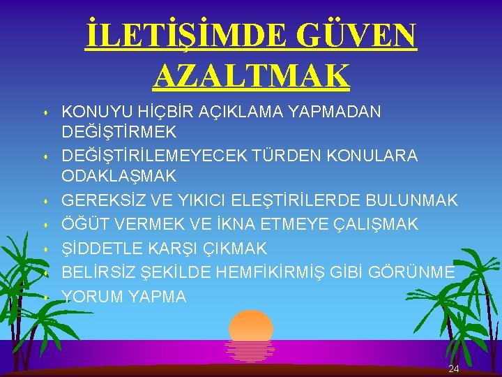 İLETİŞİMDE GÜVEN AZALTMAK s s s s KONUYU HİÇBİR AÇIKLAMA YAPMADAN DEĞİŞTİRMEK DEĞİŞTİRİLEMEYECEK TÜRDEN