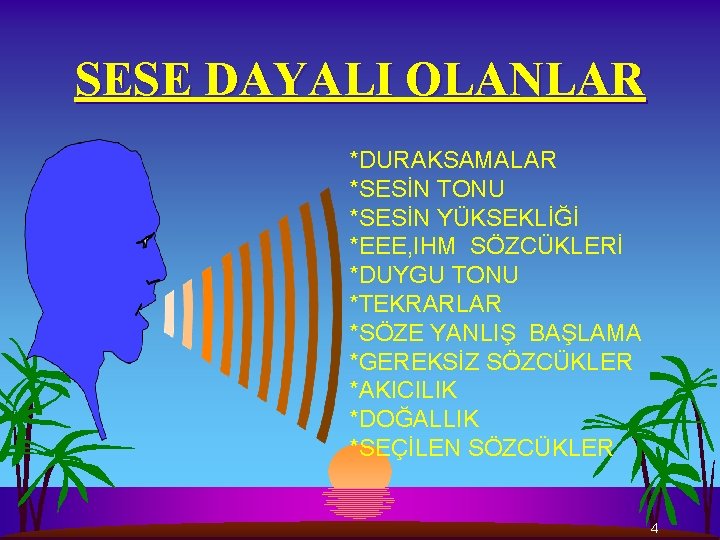 SESE DAYALI OLANLAR *DURAKSAMALAR *SESİN TONU *SESİN YÜKSEKLİĞİ *EEE, IHM SÖZCÜKLERİ *DUYGU TONU *TEKRARLAR