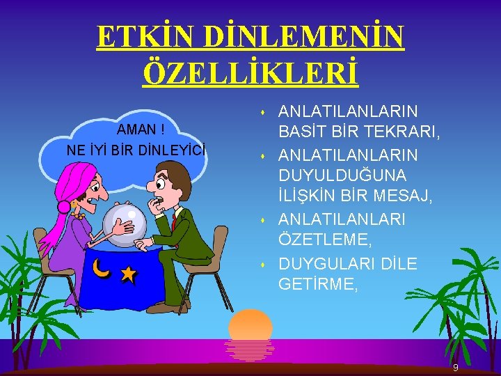 ETKİN DİNLEMENİN ÖZELLİKLERİ s AMAN ! NE İYİ BİR DİNLEYİCİ s s s ANLATILANLARIN