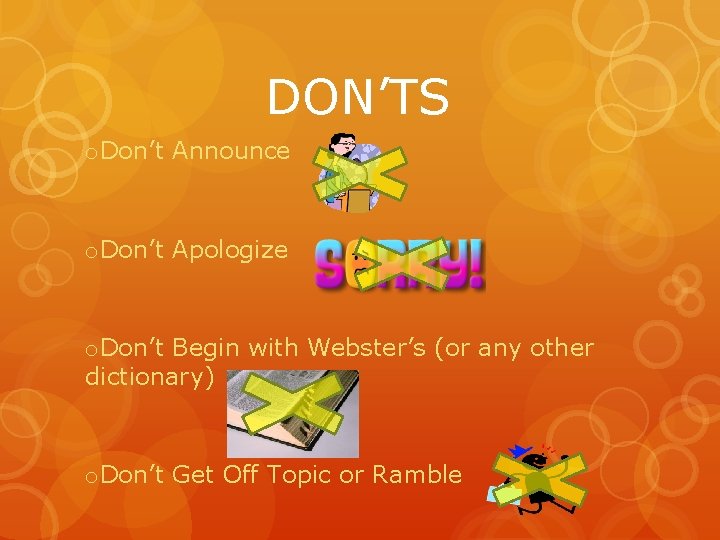 DON’TS o. Don’t Announce o. Don’t Apologize o. Don’t Begin with Webster’s (or any