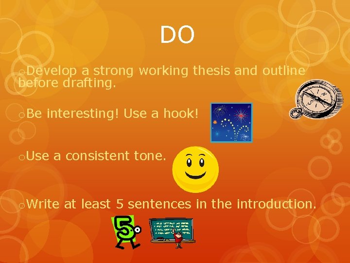DO o. Develop a strong working thesis and outline before drafting. o. Be interesting!