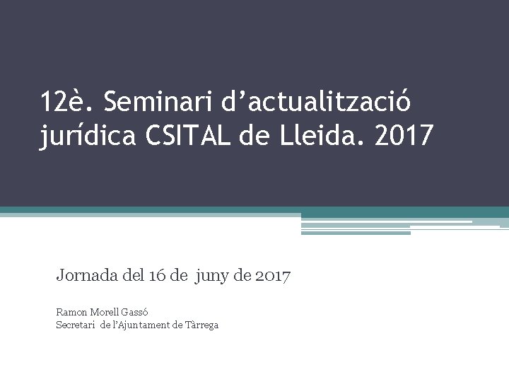 12è. Seminari d’actualització jurídica CSITAL de Lleida. 2017 Jornada del 16 de juny de
