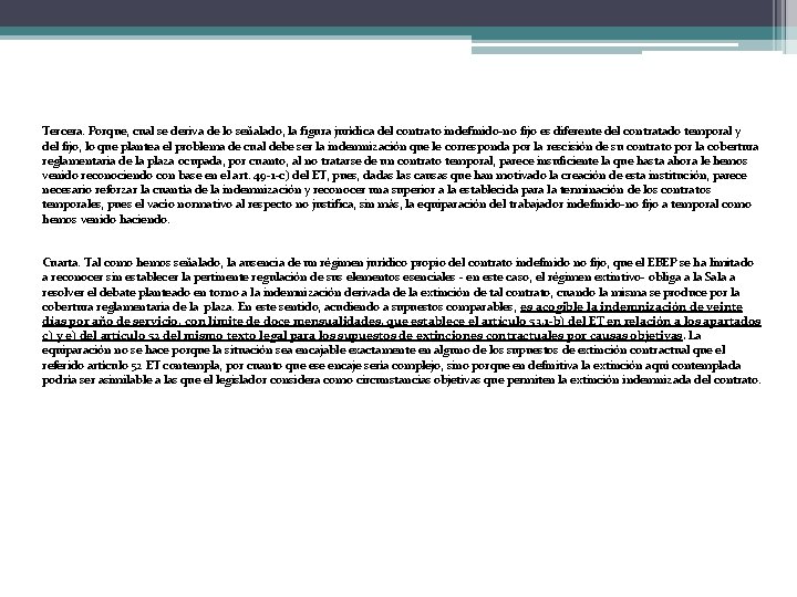 Tercera. Porque, cual se deriva de lo señalado, la figura jurídica del contrato indefinido-no