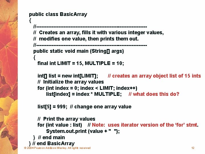 public class Basic. Array { //--------------------------------// Creates an array, fills it with various integer