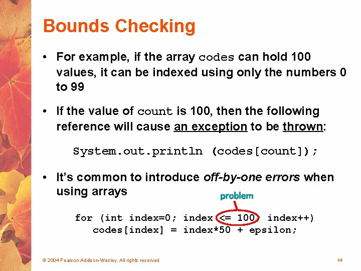 Bounds Checking • For example, if the array codes can hold 100 values, it