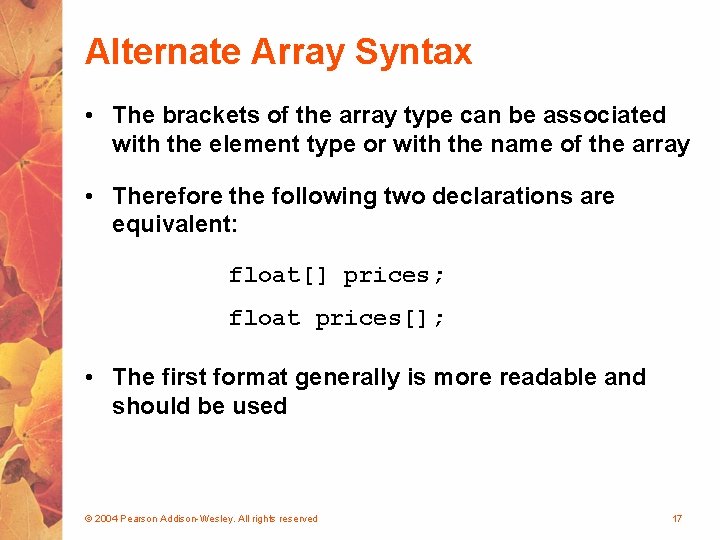 Alternate Array Syntax • The brackets of the array type can be associated with