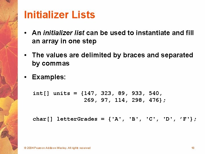 Initializer Lists • An initializer list can be used to instantiate and fill an