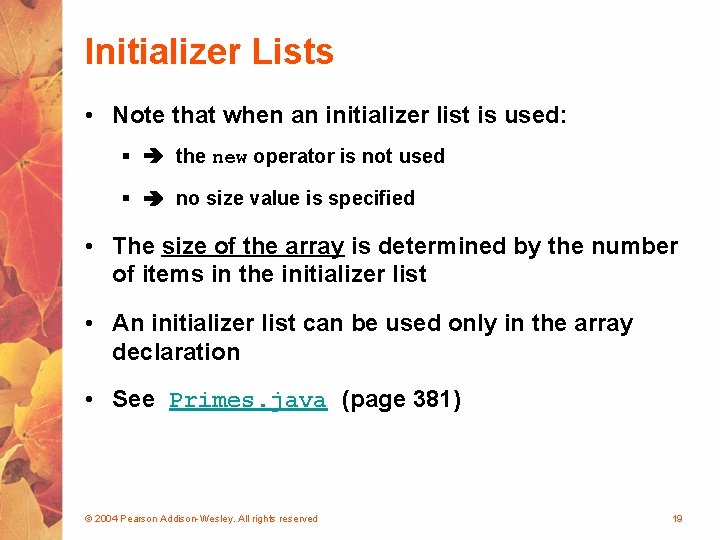 Initializer Lists • Note that when an initializer list is used: § the new