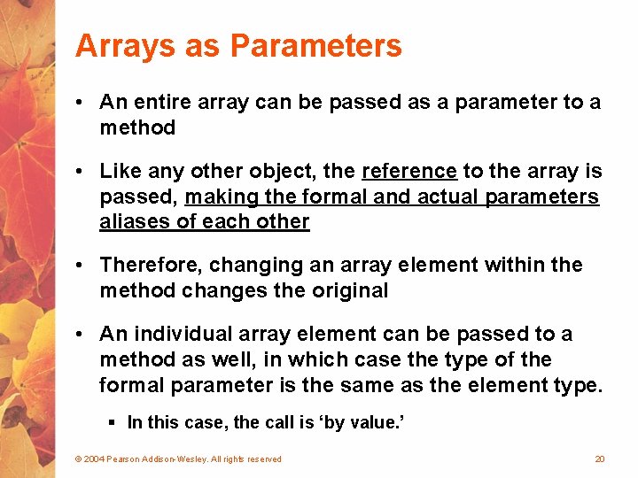 Arrays as Parameters • An entire array can be passed as a parameter to