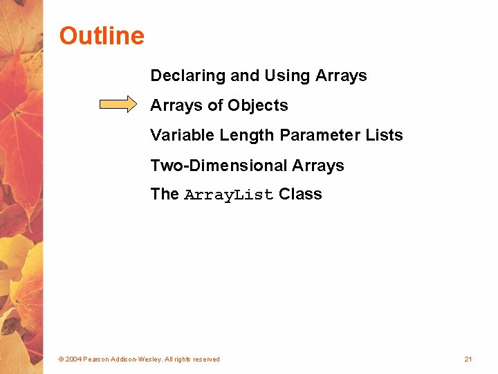 Outline Declaring and Using Arrays of Objects Variable Length Parameter Lists Two-Dimensional Arrays The