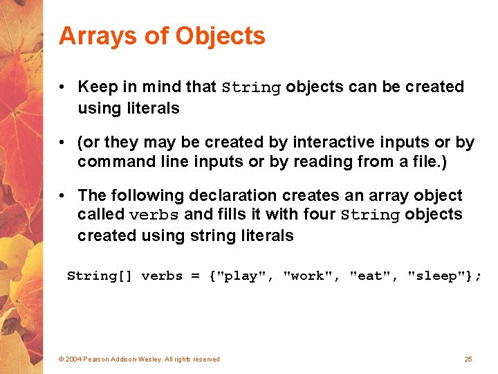 Arrays of Objects • Keep in mind that String objects can be created using