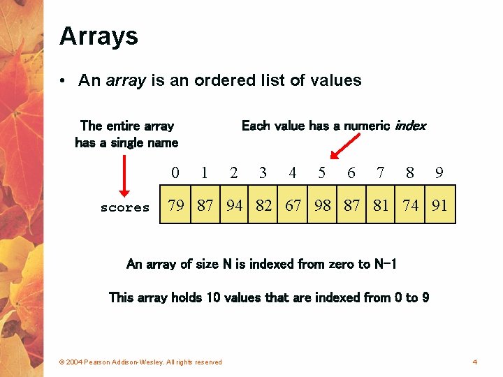 Arrays • An array is an ordered list of values Each value has a