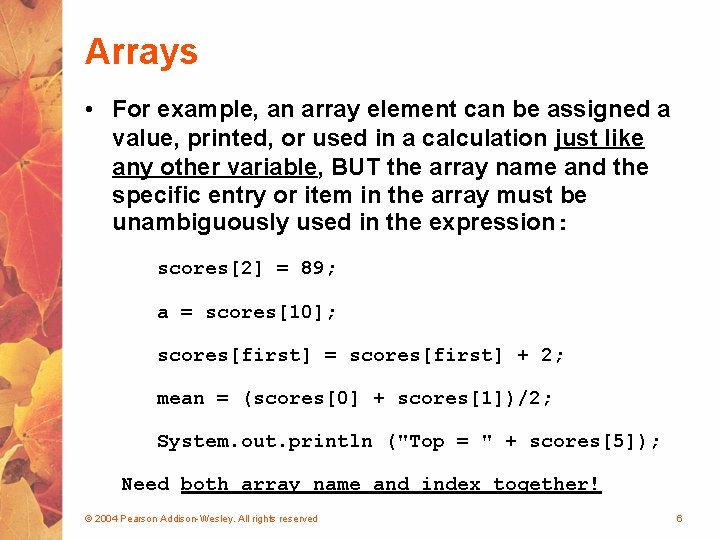Arrays • For example, an array element can be assigned a value, printed, or