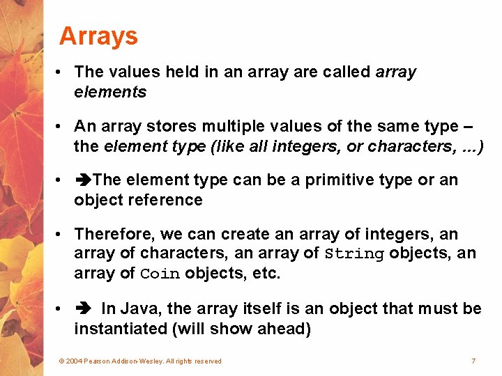 Arrays • The values held in an array are called array elements • An