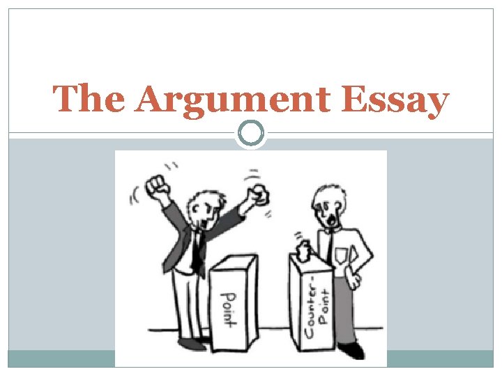 The Argument Essay 