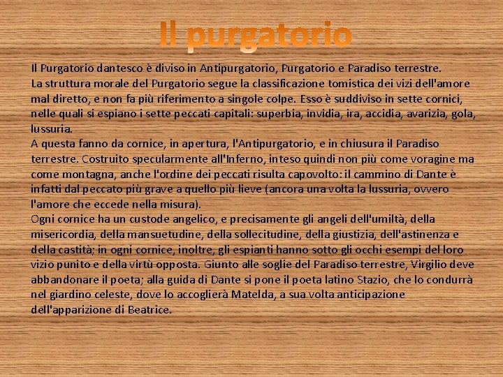 Il Purgatorio dantesco è diviso in Antipurgatorio, Purgatorio e Paradiso terrestre. La struttura morale