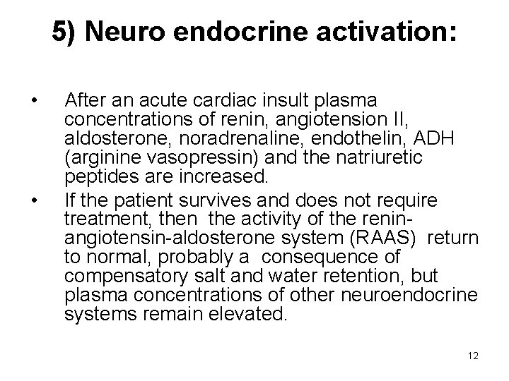 5) Neuro endocrine activation: • • After an acute cardiac insult plasma concentrations of