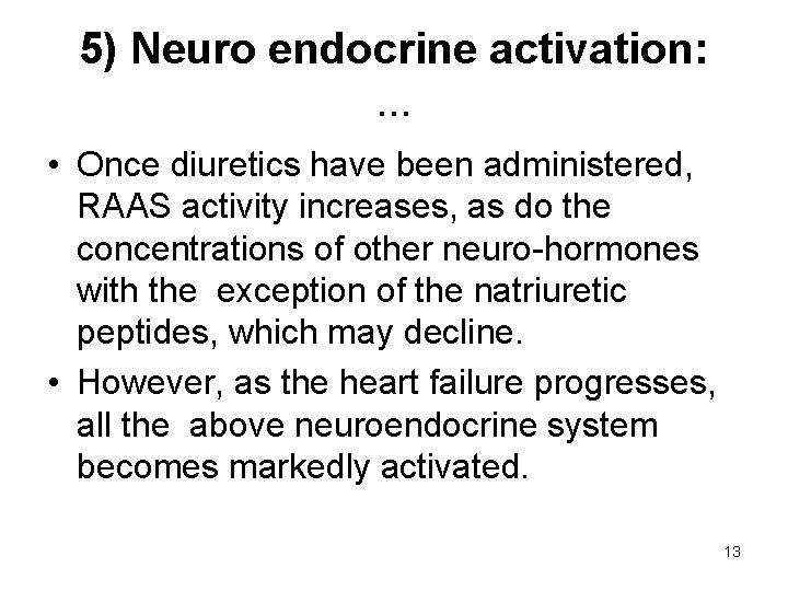 5) Neuro endocrine activation: . . . • Once diuretics have been administered, RAAS
