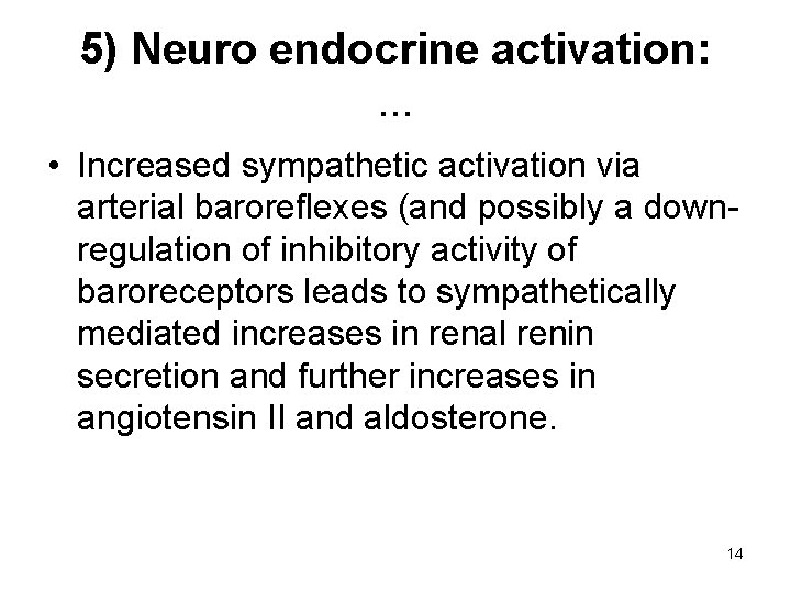 5) Neuro endocrine activation: . . . • Increased sympathetic activation via arterial baroreflexes