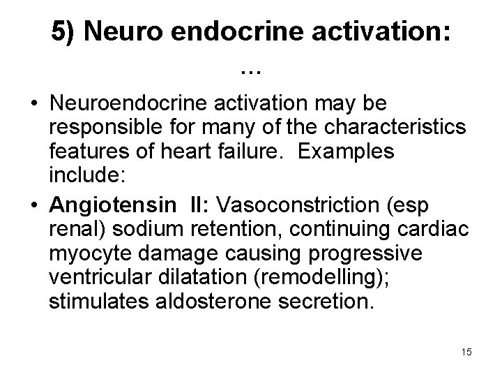 5) Neuro endocrine activation: . . . • Neuroendocrine activation may be responsible for
