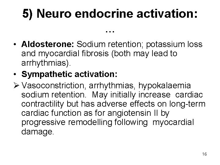 5) Neuro endocrine activation: . . . • Aldosterone: Sodium retention; potassium loss and