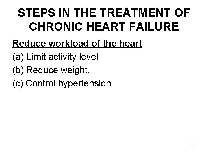 STEPS IN THE TREATMENT OF CHRONIC HEART FAILURE Reduce workload of the heart (a)