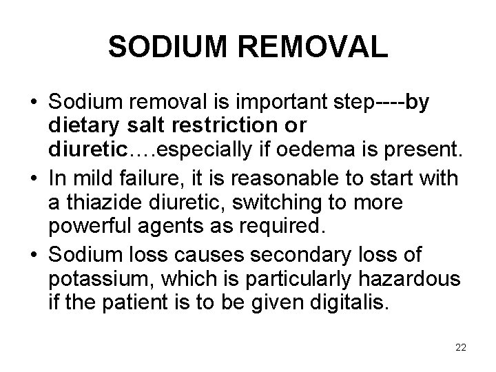 SODIUM REMOVAL • Sodium removal is important step----by dietary salt restriction or diuretic…. especially