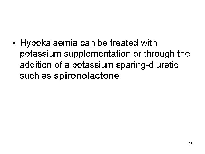  • Hypokalaemia can be treated with potassium supplementation or through the addition of