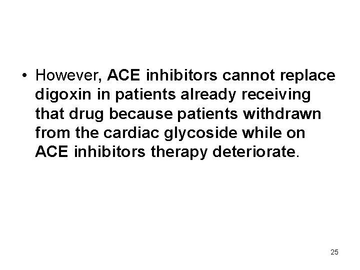  • However, ACE inhibitors cannot replace digoxin in patients already receiving that drug