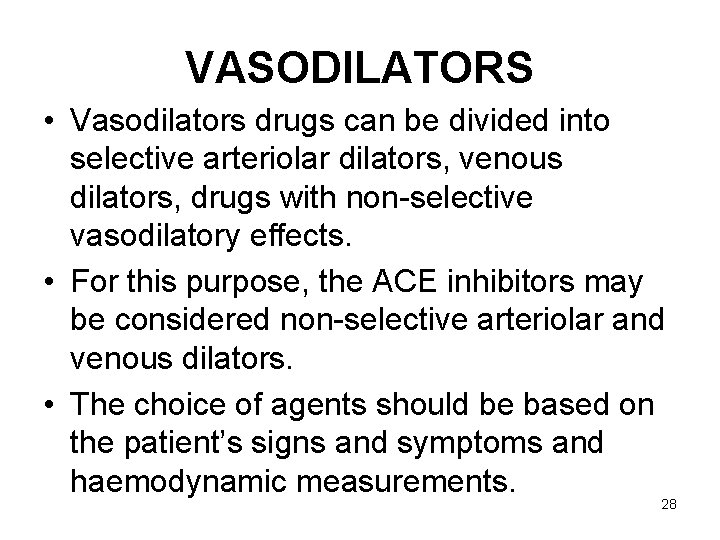 VASODILATORS • Vasodilators drugs can be divided into selective arteriolar dilators, venous dilators, drugs