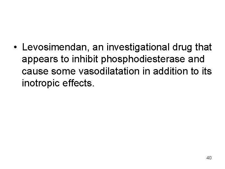  • Levosimendan, an investigational drug that appears to inhibit phosphodiesterase and cause some