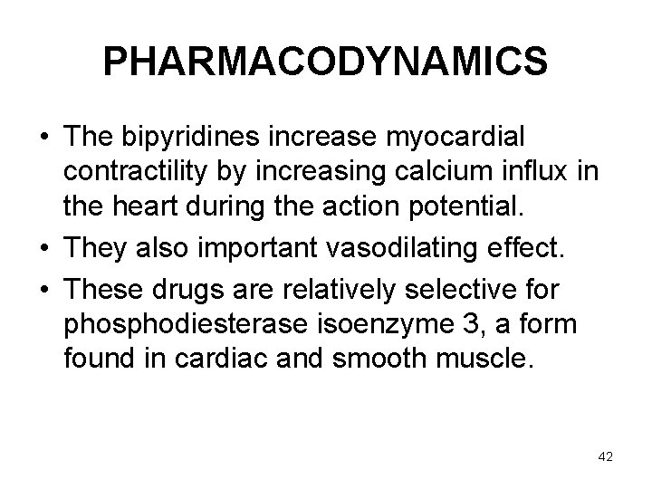 PHARMACODYNAMICS • The bipyridines increase myocardial contractility by increasing calcium influx in the heart