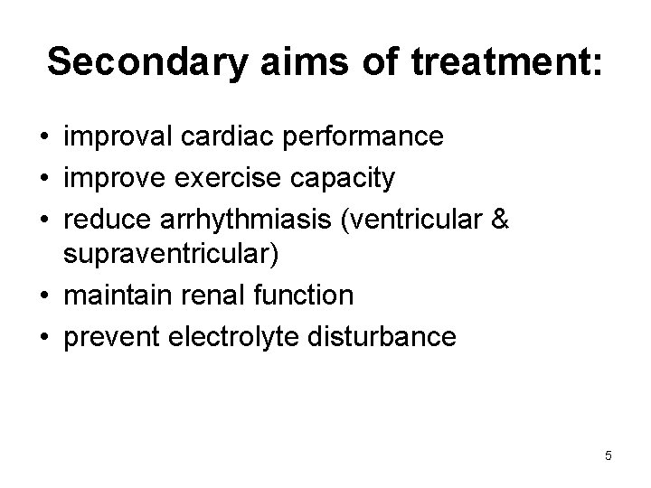 Secondary aims of treatment: • improval cardiac performance • improve exercise capacity • reduce