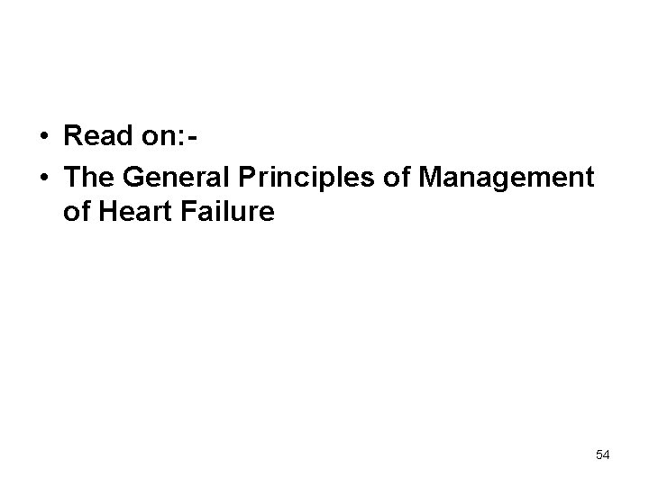  • Read on: • The General Principles of Management of Heart Failure 54
