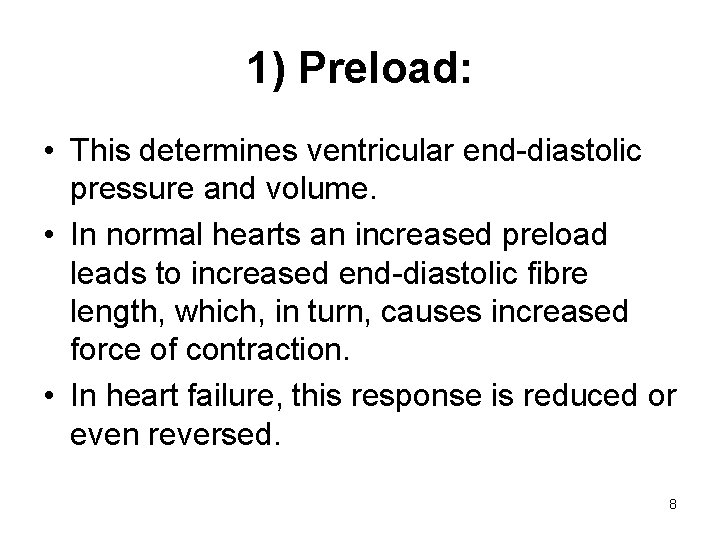 1) Preload: • This determines ventricular end-diastolic pressure and volume. • In normal hearts