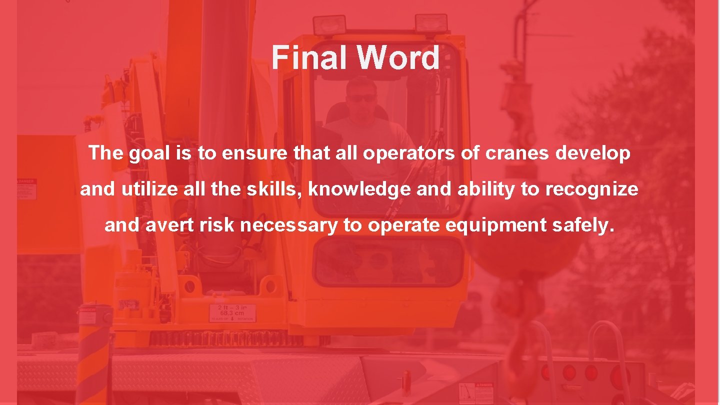 Final Word The goal is to ensure that all operators of cranes develop and