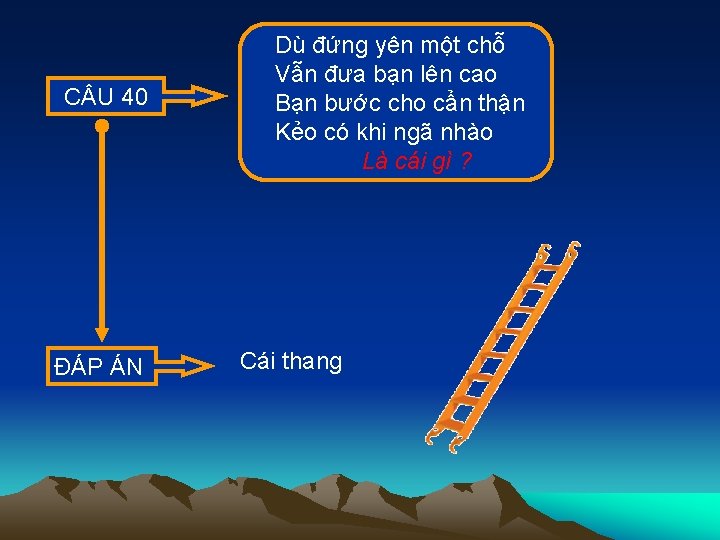 C U 40 ĐÁP ÁN Dù đứng yên một chỗ Vẫn đưa bạn lên