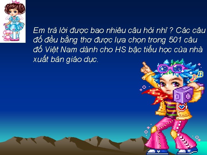 Em trả lời được bao nhiêu câu hỏi nhỉ ? Các câu đố đều