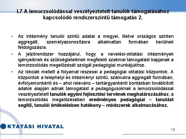 I. 7 A lemorzsolódással veszélyeztetett tanulók támogatásához kapcsolódó rendszerszintű támogatás 2. • • •