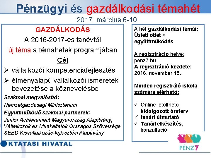 Pénzügyi és gazdálkodási témahét 2017. március 6 -10. A hét gazdálkodási témái: GAZDÁLKODÁS Üzleti