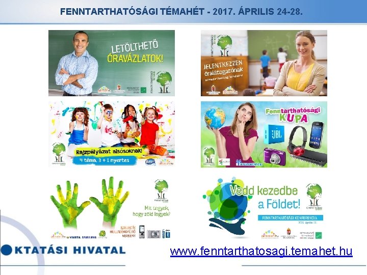 FENNTARTHATÓSÁGI TÉMAHÉT - 2017. ÁPRILIS 24 -28. www. fenntarthatosagi. temahet. hu 
