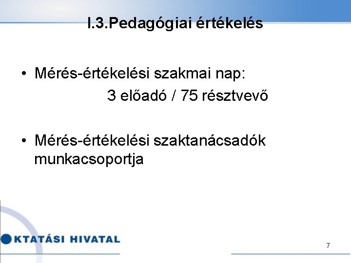 I. 3. Pedagógiai értékelés • Mérés-értékelési szakmai nap: 3 előadó / 75 résztvevő •