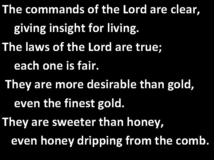 The commands of the Lord are clear, giving insight for living. The laws of