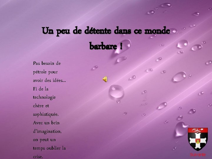 Un peu de détente dans ce monde barbare ! Pas besoin de pétrole pour