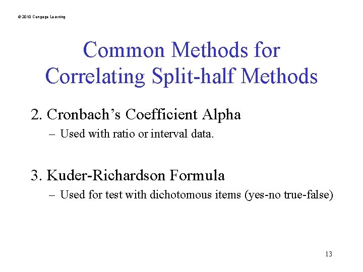 © 2010 Cengage Learning Common Methods for Correlating Split-half Methods 2. Cronbach’s Coefficient Alpha