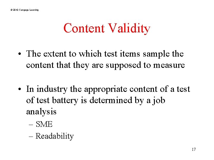© 2010 Cengage Learning Content Validity • The extent to which test items sample