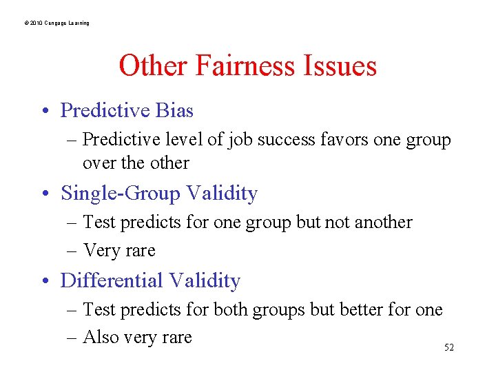 © 2010 Cengage Learning Other Fairness Issues • Predictive Bias – Predictive level of