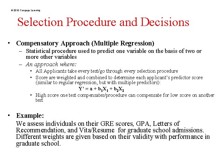© 2010 Cengage Learning Selection Procedure and Decisions • Compensatory Approach (Multiple Regression) –